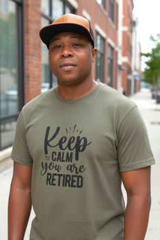 Keep Calm You Are Retired Graphic T-Shirts