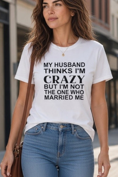 Short Sleeve Graphic T-Shirt My Husband Thinks I'M Crazy