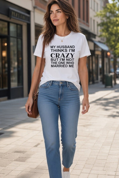 Short Sleeve Graphic T-Shirt My Husband Thinks I'M Crazy